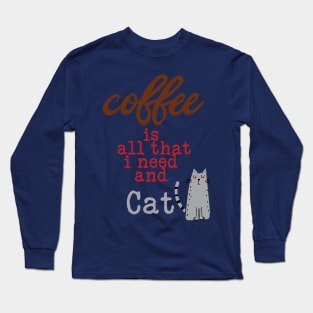 Coffee Is All That I Need and My Cat Text Long Sleeve T-Shirt